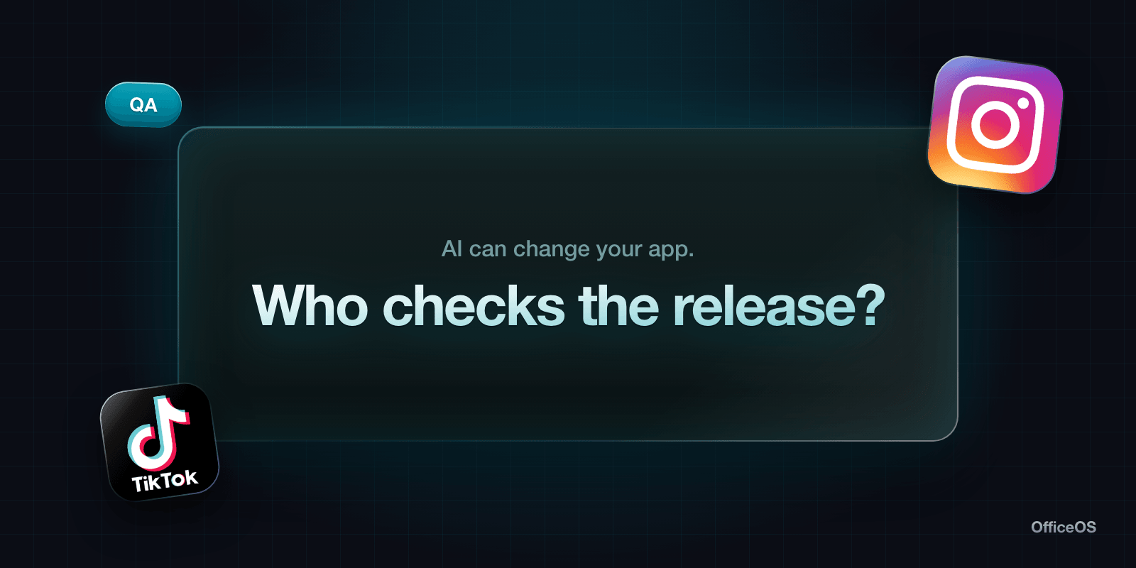 AI can change your app. Who checks the release?